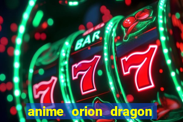 anime orion dragon ball super